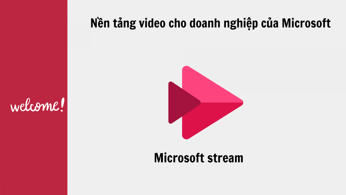 MICROSOFT STREAM NỀN TẢNG VIDEO CHO TỔ CHỨC, DOANH NGHIỆP.